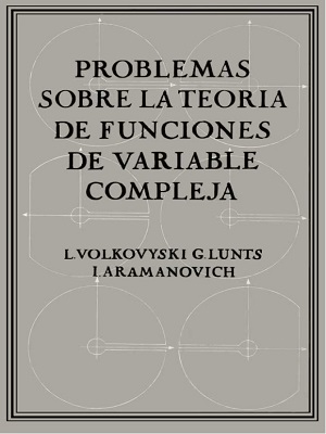 Problemas sobre la teoria de funciones de variable compleja - L. Volkovyski - Segunda Edicion